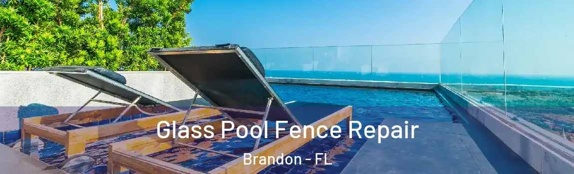 Glass Pool Fence Repair Brandon - FL