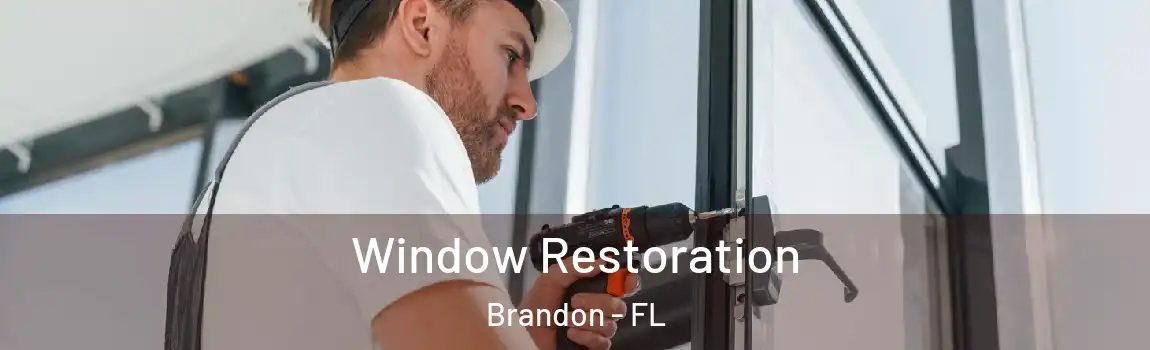 Window Restoration Brandon - FL